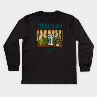 Tequila? Si!!! Kids Long Sleeve T-Shirt